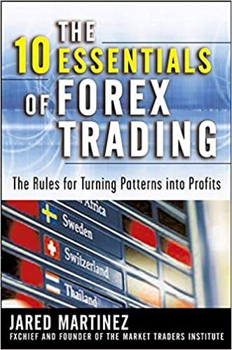 The 10 Essentials of Forex Trading by Jared Martinez