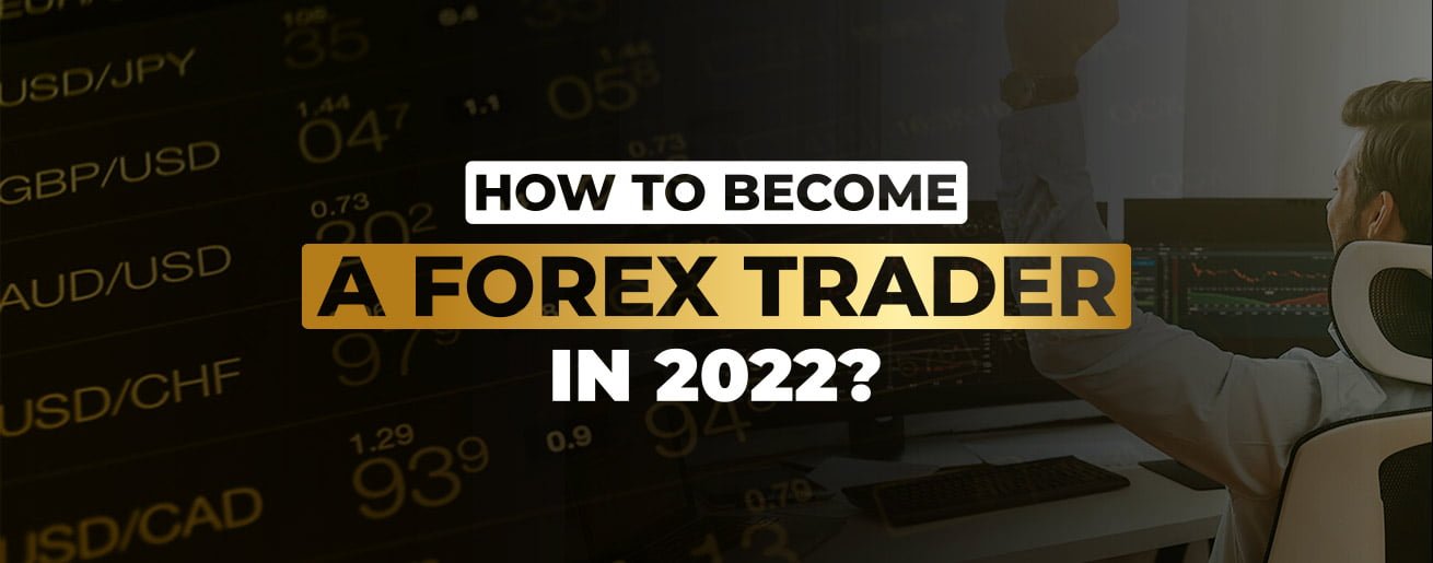 How to become a forex trader in 2022? 
